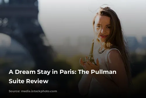 A Dream Stay in Paris: The Pullman Eiffel Suite Review