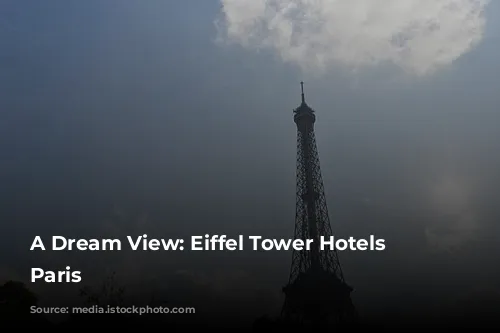 A Dream View: Eiffel Tower Hotels in Paris