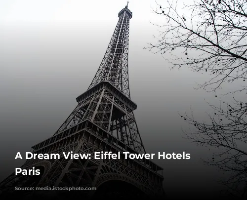 A Dream View: Eiffel Tower Hotels in Paris