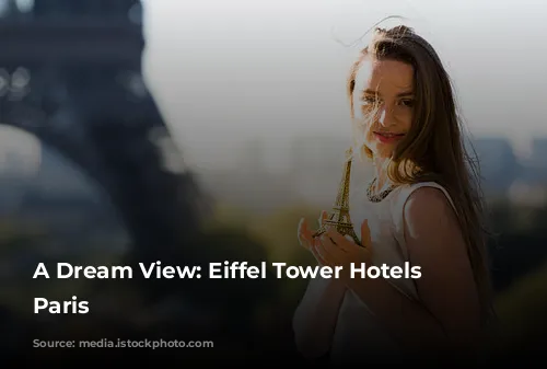 A Dream View: Eiffel Tower Hotels in Paris