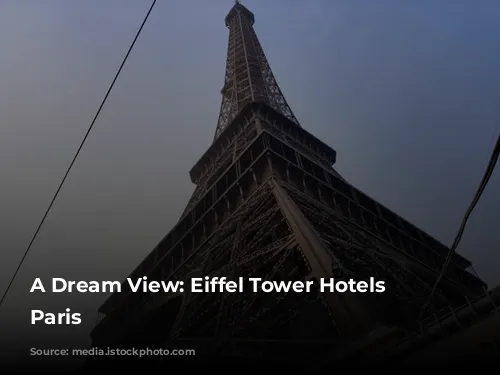 A Dream View: Eiffel Tower Hotels in Paris