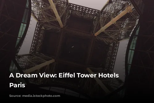 A Dream View: Eiffel Tower Hotels in Paris