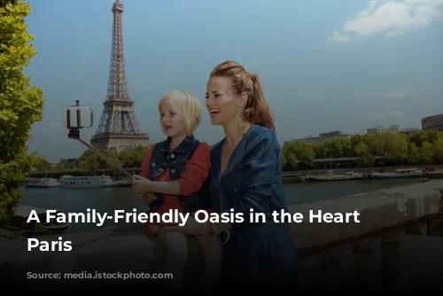 A Family-Friendly Oasis in the Heart of Paris