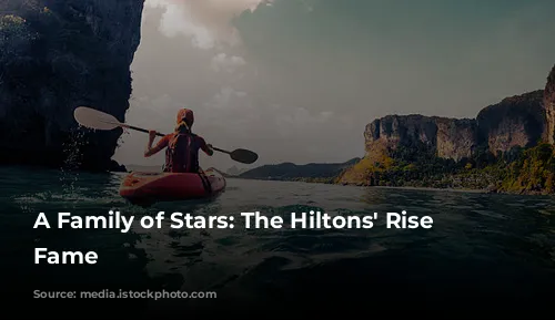 A Family of Stars:  The Hiltons' Rise to Fame