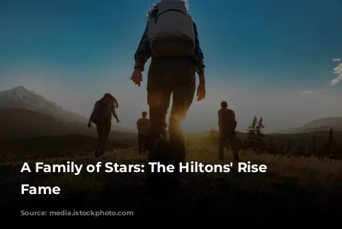 A Family of Stars:  The Hiltons' Rise to Fame