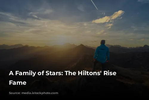 A Family of Stars:  The Hiltons' Rise to Fame