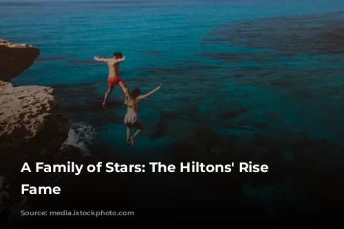 A Family of Stars:  The Hiltons' Rise to Fame