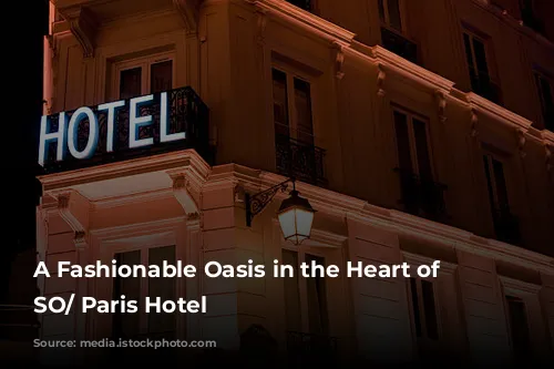 A Fashionable Oasis in the Heart of Paris: SO/ Paris Hotel