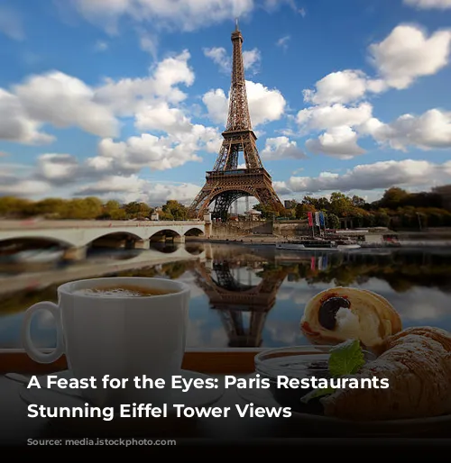 A Feast for the Eyes: Paris Restaurants with Stunning Eiffel Tower Views