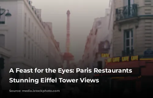 A Feast for the Eyes: Paris Restaurants with Stunning Eiffel Tower Views