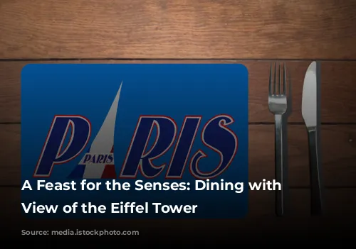 A Feast for the Senses: Dining with a View of the Eiffel Tower