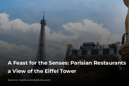 A Feast for the Senses: Parisian Restaurants with a View of the Eiffel Tower