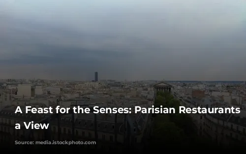 A Feast for the Senses: Parisian Restaurants with a View