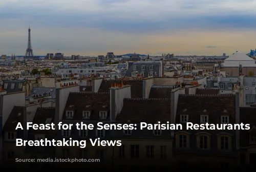 A Feast for the Senses: Parisian Restaurants with Breathtaking Views