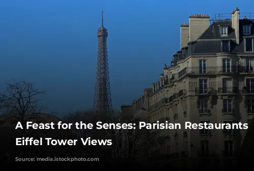 A Feast for the Senses: Parisian Restaurants with Eiffel Tower Views