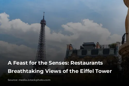 A Feast for the Senses: Restaurants with Breathtaking Views of the Eiffel Tower