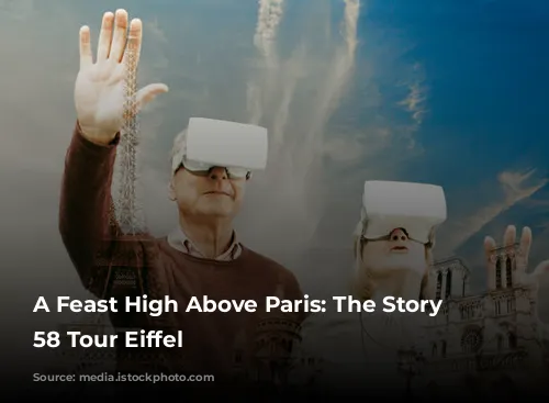 A Feast High Above Paris: The Story of 58 Tour Eiffel