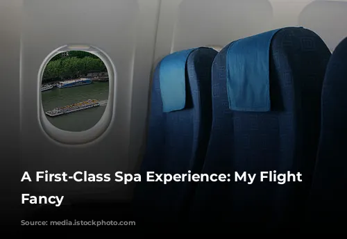 A First-Class Spa Experience: My Flight of Fancy