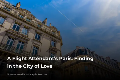 A Flight Attendant’s Paris: Finding Solace in the City of Love