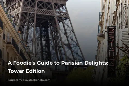 A Foodie's Guide to Parisian Delights: Eiffel Tower Edition