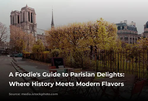 A Foodie's Guide to Parisian Delights: Restaurants Where History Meets Modern Flavors