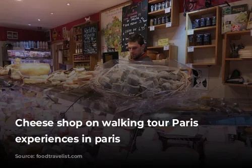 Cheese shop on walking tour Paris food experiences in paris