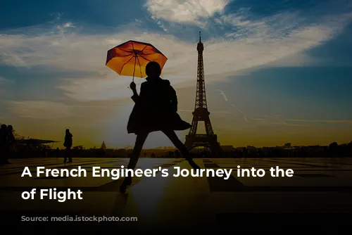  A French Engineer's Journey into the World of Flight