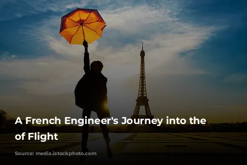  A French Engineer's Journey into the World of Flight