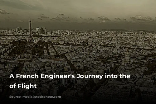  A French Engineer's Journey into the World of Flight