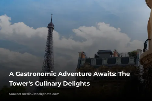 A Gastronomic Adventure Awaits: The Eiffel Tower's Culinary Delights