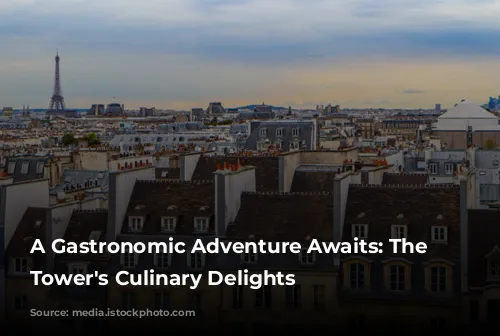 A Gastronomic Adventure Awaits: The Eiffel Tower's Culinary Delights