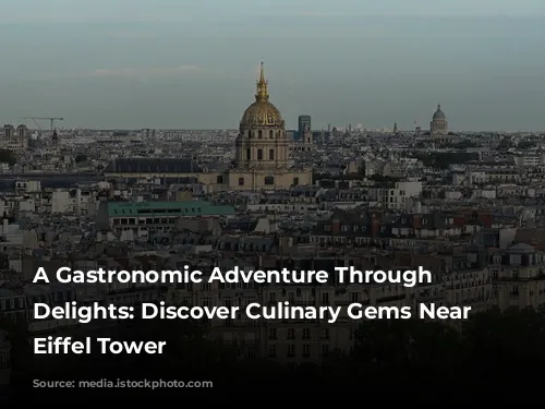 A Gastronomic Adventure Through Parisian Delights: Discover Culinary Gems Near the Eiffel Tower