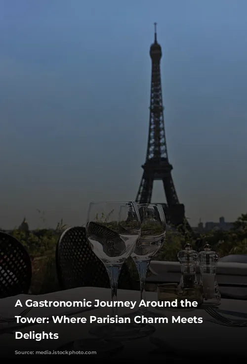 A Gastronomic Journey Around the Eiffel Tower: Where Parisian Charm Meets Culinary Delights