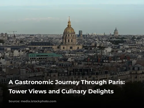 A Gastronomic Journey Through Paris: Eiffel Tower Views and Culinary Delights