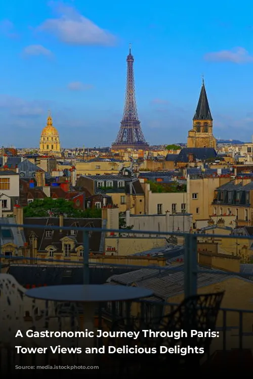 A Gastronomic Journey Through Paris: Eiffel Tower Views and Delicious Delights