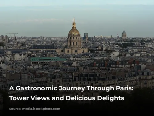 A Gastronomic Journey Through Paris: Eiffel Tower Views and Delicious Delights