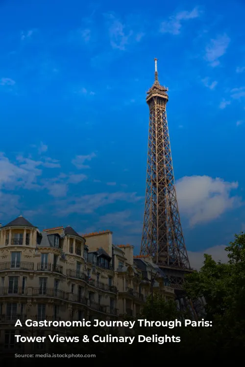 A Gastronomic Journey Through Paris: Eiffel Tower Views & Culinary Delights