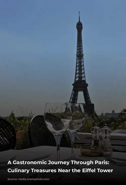 A Gastronomic Journey Through Paris: Unveiling Culinary Treasures Near the Eiffel Tower