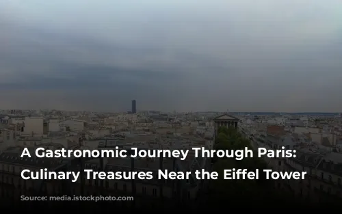 A Gastronomic Journey Through Paris: Unveiling Culinary Treasures Near the Eiffel Tower