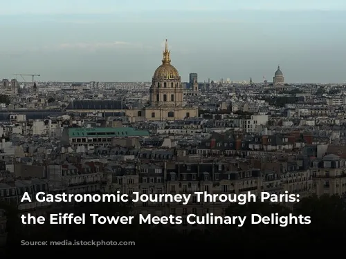 A Gastronomic Journey Through Paris: Where the Eiffel Tower Meets Culinary Delights