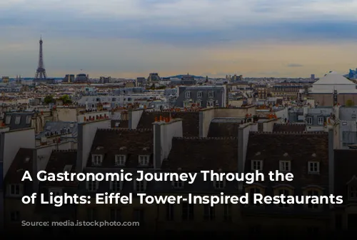 A Gastronomic Journey Through the City of Lights: Eiffel Tower-Inspired Restaurants