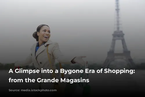 A Glimpse into a Bygone Era of Shopping: Lessons from the Grande Magasins