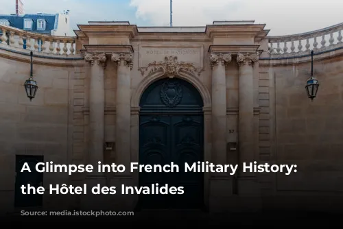 A Glimpse into French Military History: Exploring the Hôtel des Invalides