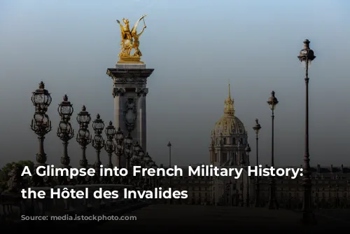 A Glimpse into French Military History: Exploring the Hôtel des Invalides