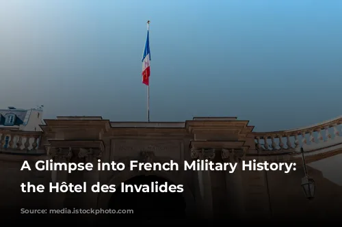 A Glimpse into French Military History: Exploring the Hôtel des Invalides