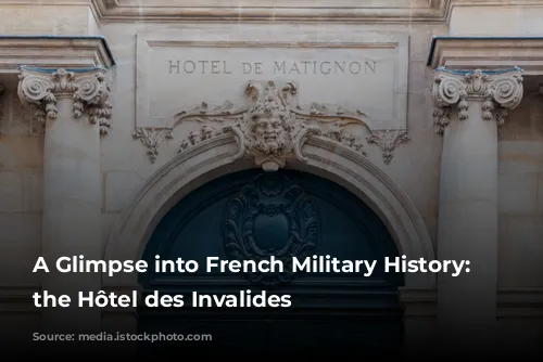 A Glimpse into French Military History: Exploring the Hôtel des Invalides