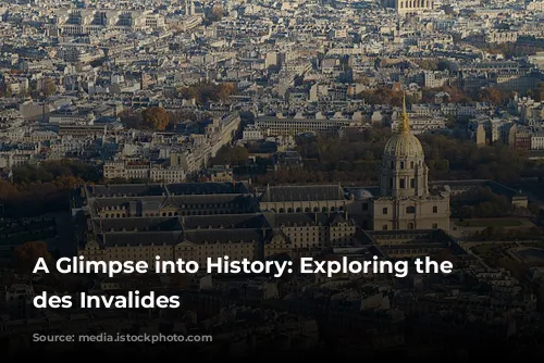 A Glimpse into History: Exploring the Hôtel des Invalides