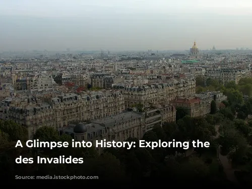 A Glimpse into History: Exploring the Hôtel des Invalides