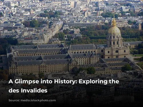 A Glimpse into History: Exploring the Hôtel des Invalides