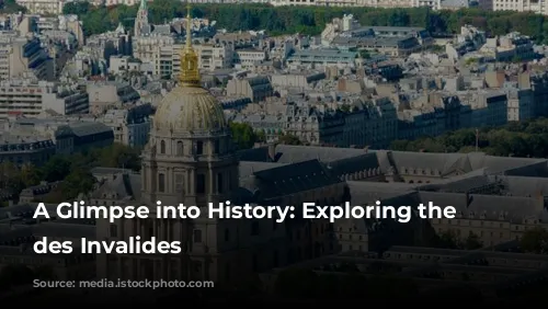 A Glimpse into History: Exploring the Hôtel des Invalides